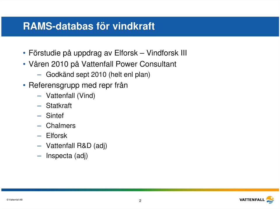 sept 2010 (helt enl plan) Referensgrupp med repr från Vattenfall