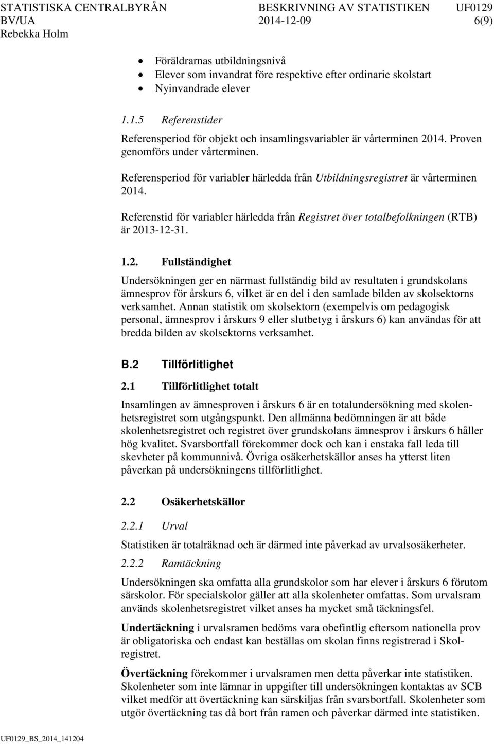 Referenstid för variabler härledda från Registret över totalbefolkningen (RTB) är 20