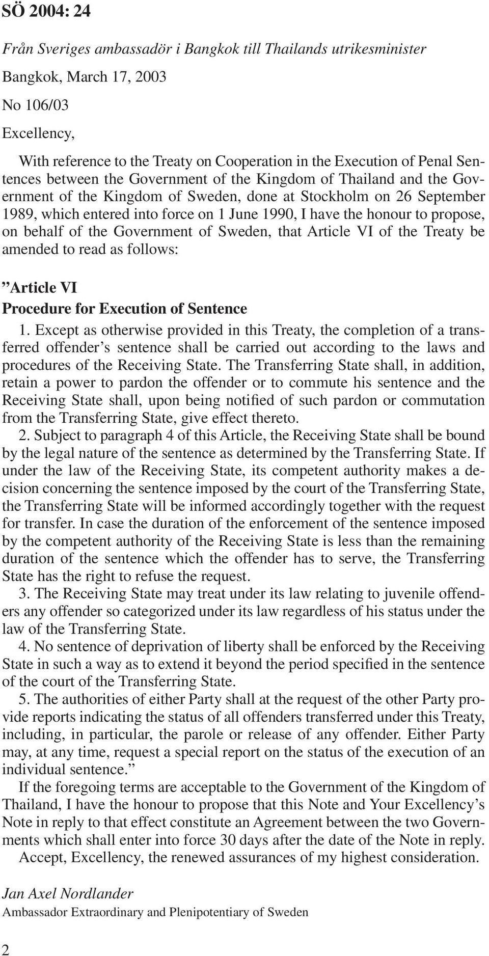 on behalf of the Government of Sweden, that Article VI of the Treaty be amended to read as follows: Article VI Procedure for Execution of Sentence 1.