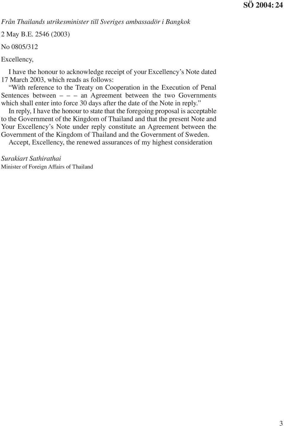 Execution of Penal Sentences between an Agreement between the two Governments which shall enter into force 30 days after the date of the Note in reply.