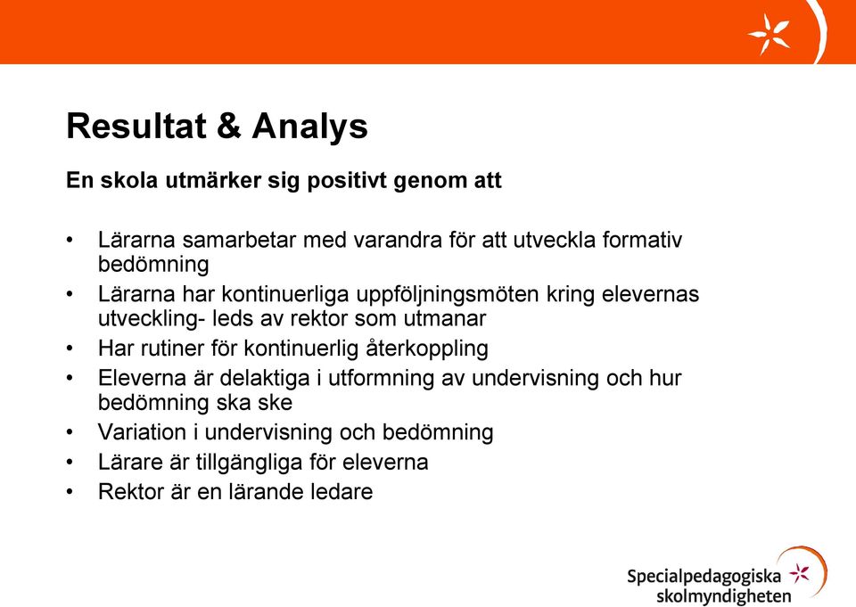 utmanar Har rutiner för kontinuerlig återkoppling Eleverna är delaktiga i utformning av undervisning och hur