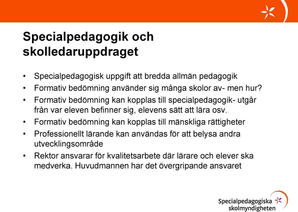 Formativ bedömning kan kopplas till specialpedagogik- utgår från var eleven befinner sig, elevens sätt att lära osv.