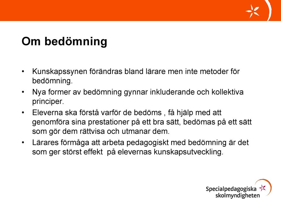 Eleverna ska förstå varför de bedöms, få hjälp med att genomföra sina prestationer på ett bra sätt,