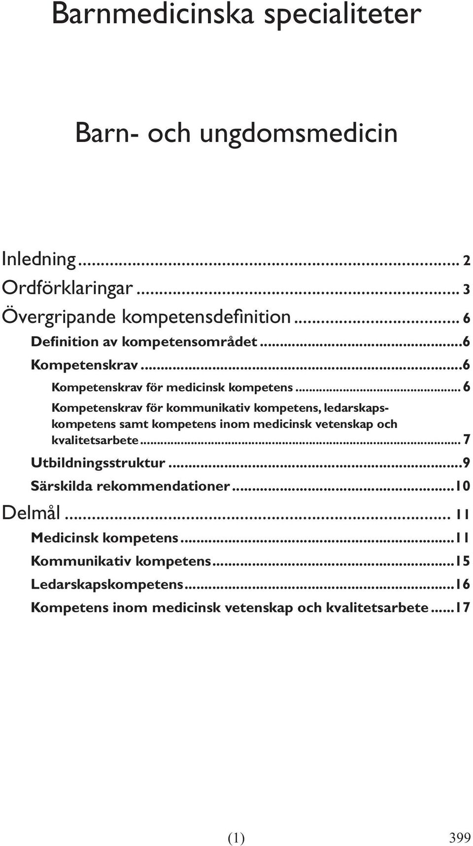 ..6 Kompetenskrav för kommunikativ kompetens, ledarskapskompetens samt kompetens inom medicinsk vetenskap och kvalitetsarbete.