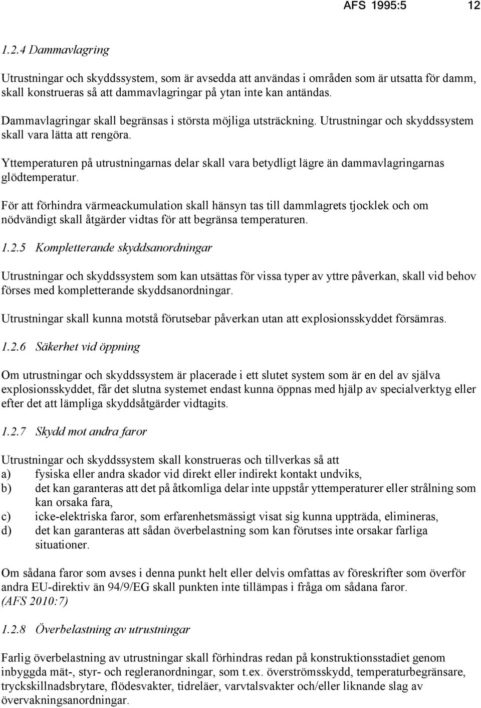 Yttemperaturen på utrustningarnas delar skall vara betydligt lägre än dammavlagringarnas glödtemperatur.