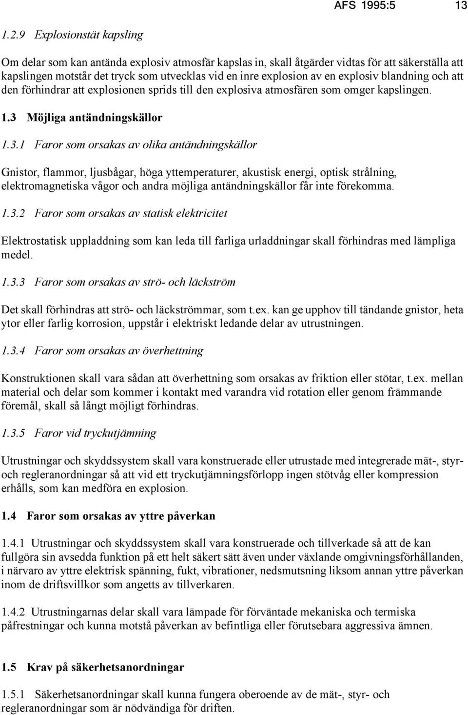 explosiv blandning och att den förhindrar att explosionen sprids till den explosiva atmosfären som omger kapslingen. 1.3 