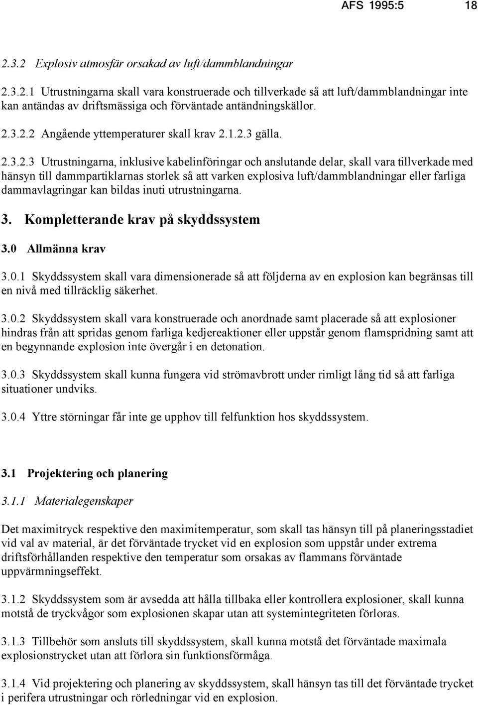 att varken explosiva luft/dammblandningar eller farliga dammavlagringar kan bildas inuti utrustningarna. 3. Kompletterande krav på skyddssystem 3.0 