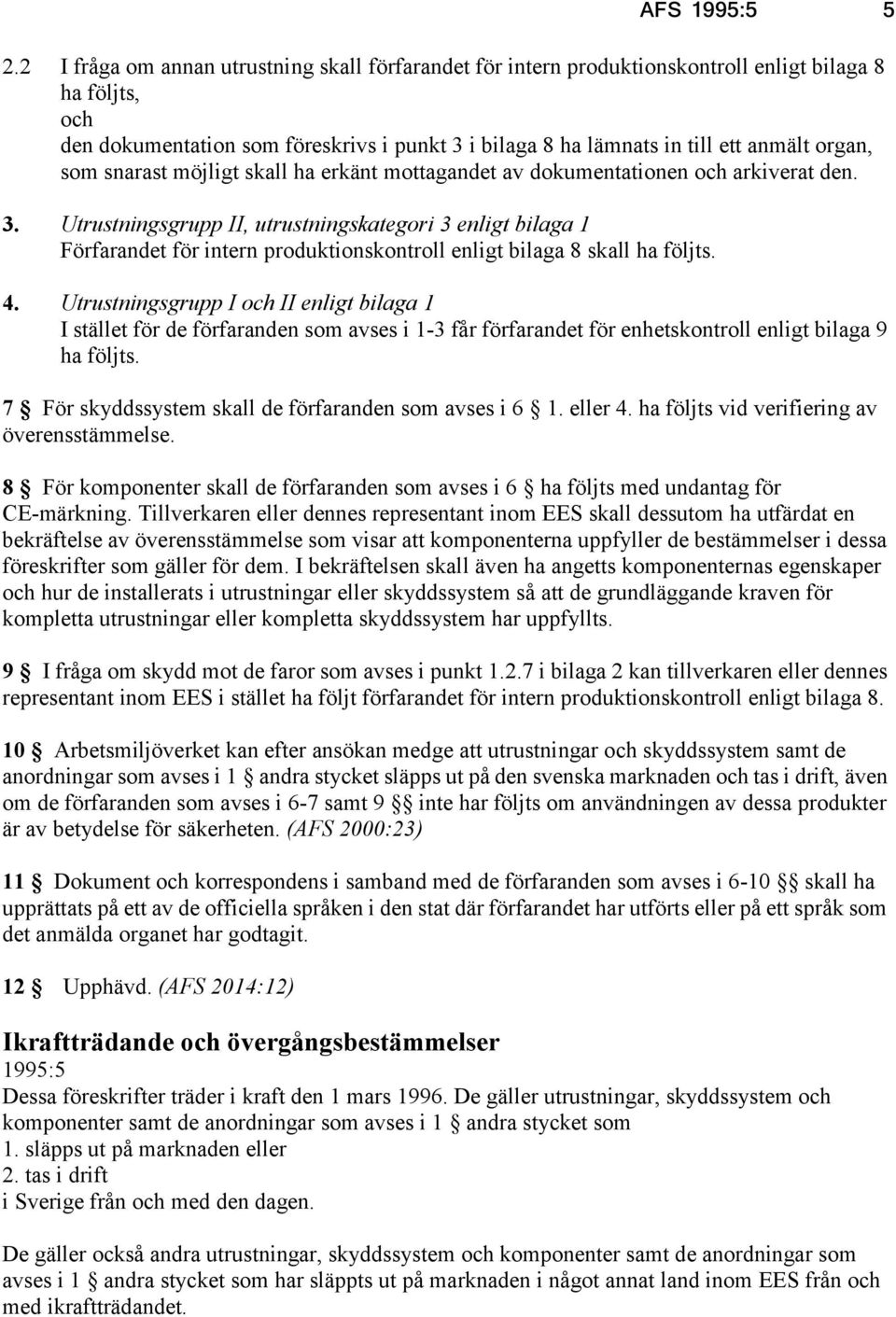 organ, som snarast möjligt skall ha erkänt mottagandet av dokumentationen och arkiverat den. 3.