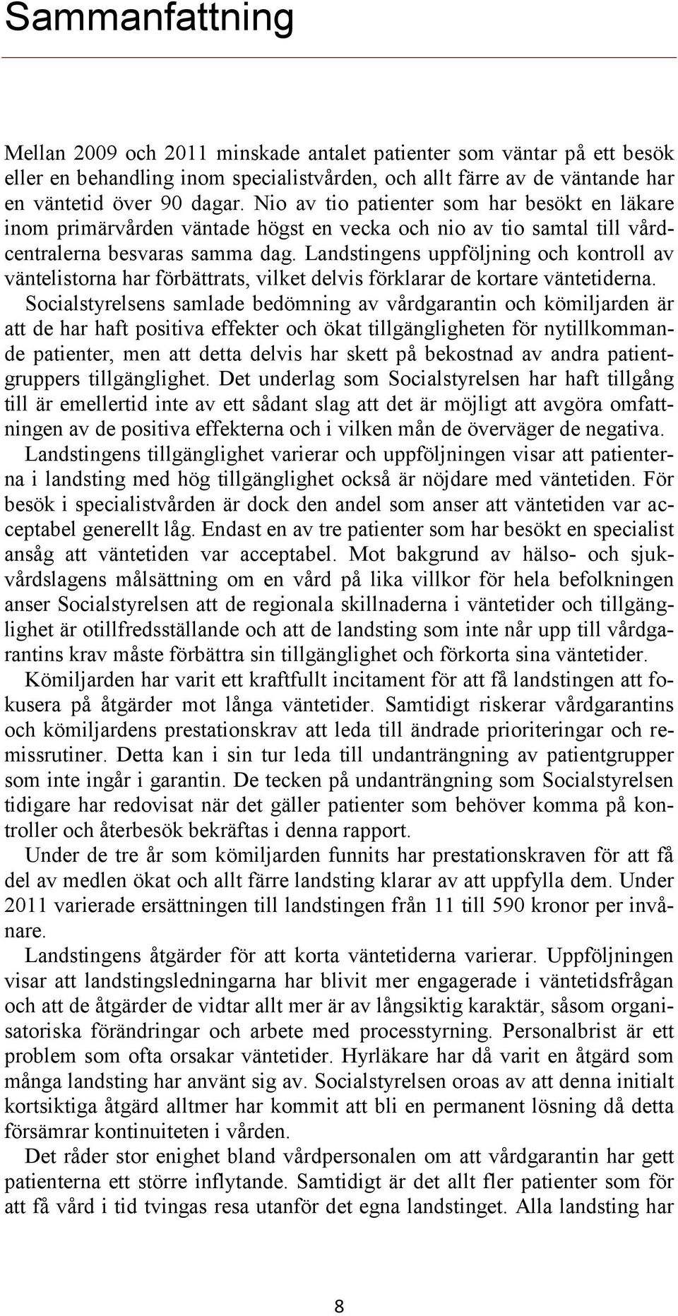 Landstingens uppföljning och kontroll av väntelistorna har förbättrats, vilket delvis förklarar de kortare väntetiderna.