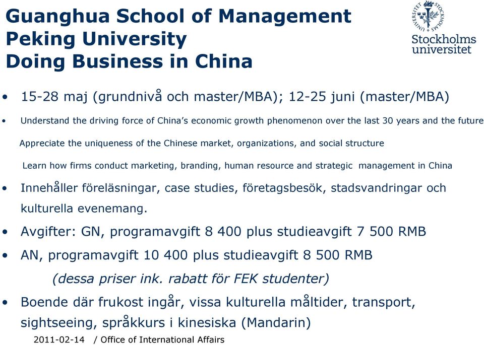 and strategic management in China Innehåller föreläsningar, case studies, företagsbesök, stadsvandringar och kulturella evenemang.