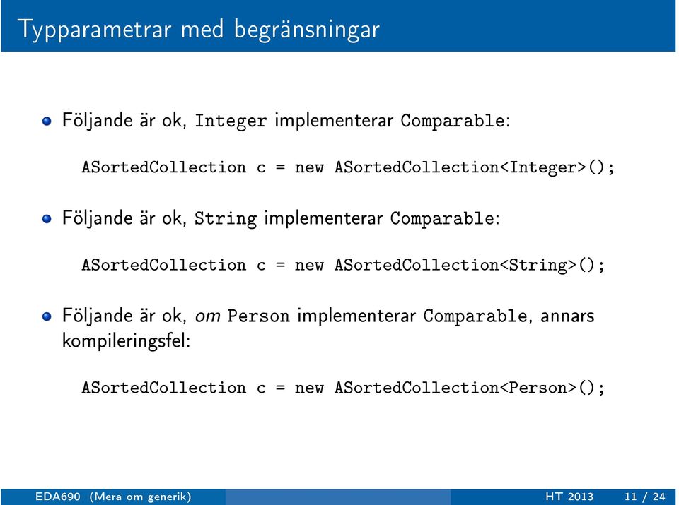 = new ASortedCollection<String>(); Följande är ok, om Person implementerar Comparable, annars
