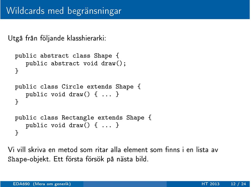 .. public class Rectangle extends Shape { public void draw() {.