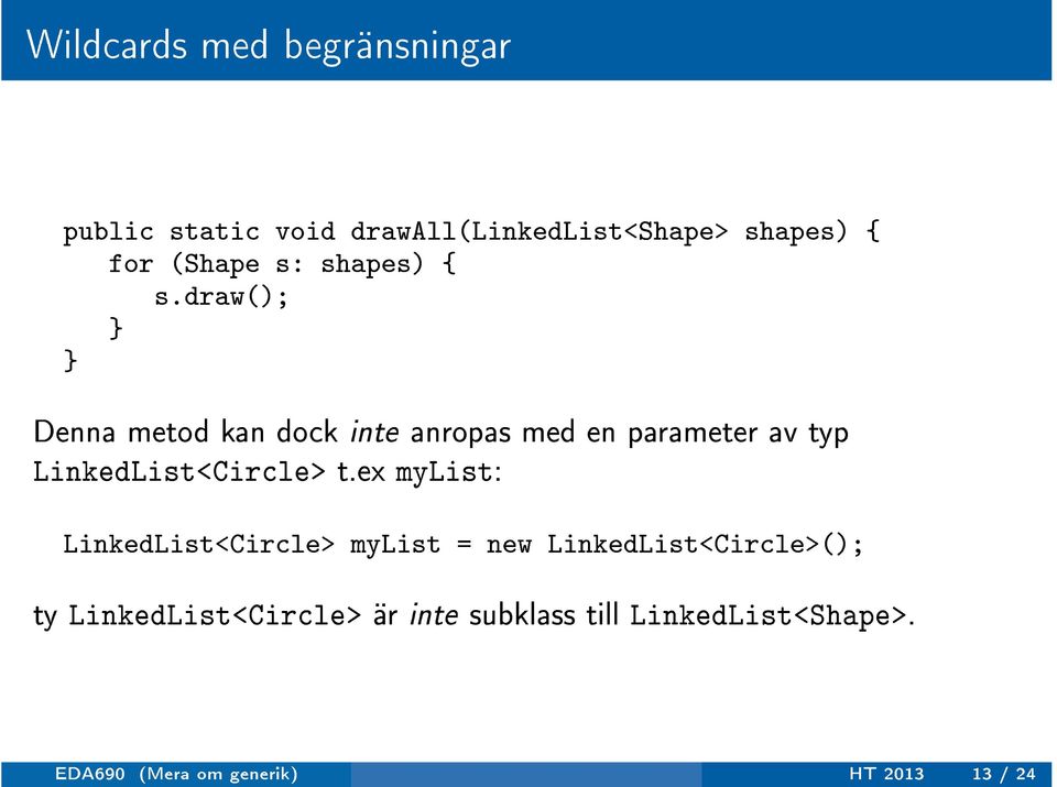 draw(); Denna metod kan dock inte anropas med en parameter av typ LinkedList<Circle> t.