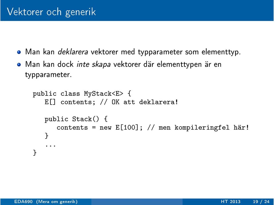 public class MyStack<E> { E[] contents; // OK att deklarera!