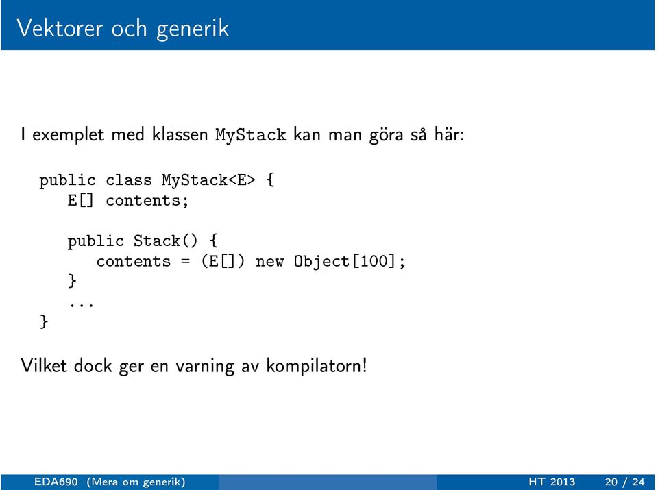 Stack() { contents = (E[]) new Object[100];.