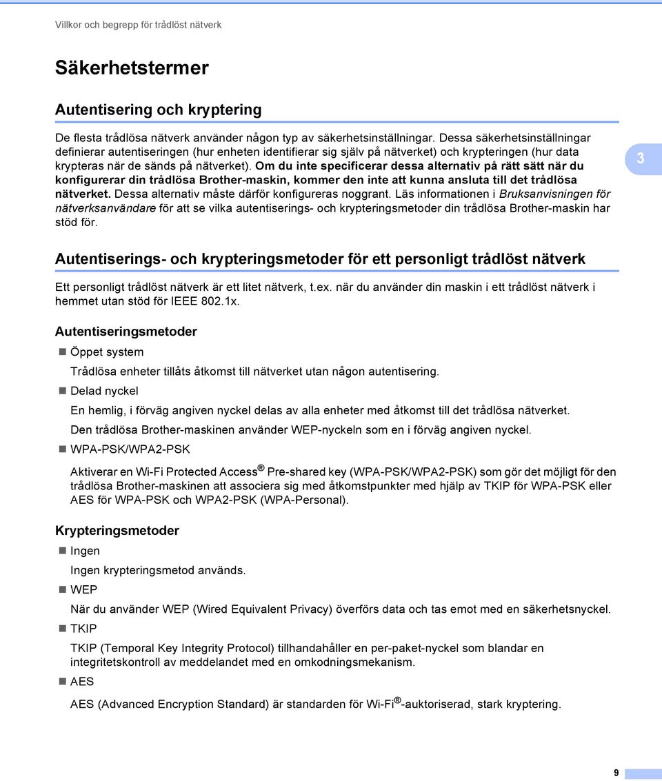 Om du inte specificerar dessa alternativ på rätt sätt när du konfigurerar din trådlösa Brother-maskin, kommer den inte att kunna ansluta till det trådlösa nätverket.
