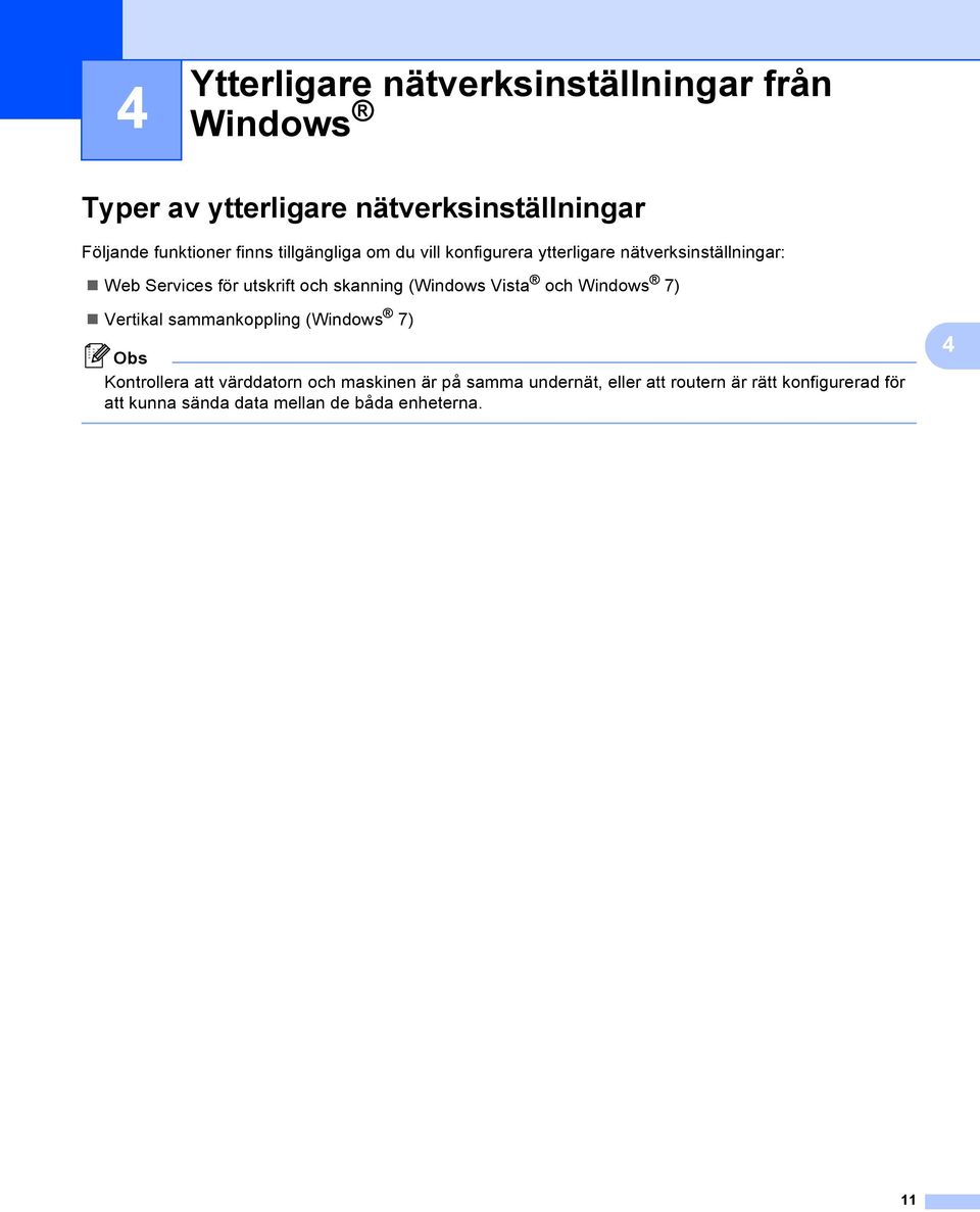 och skanning (Windows Vista och Windows 7) Vertikal sammankoppling (Windows 7) Kontrollera att värddatorn och