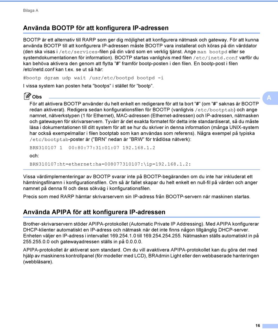 nge man bootpd eller se systemdokumentationen för information). BOOTP startas vanligtvis med filen /etc/inetd.