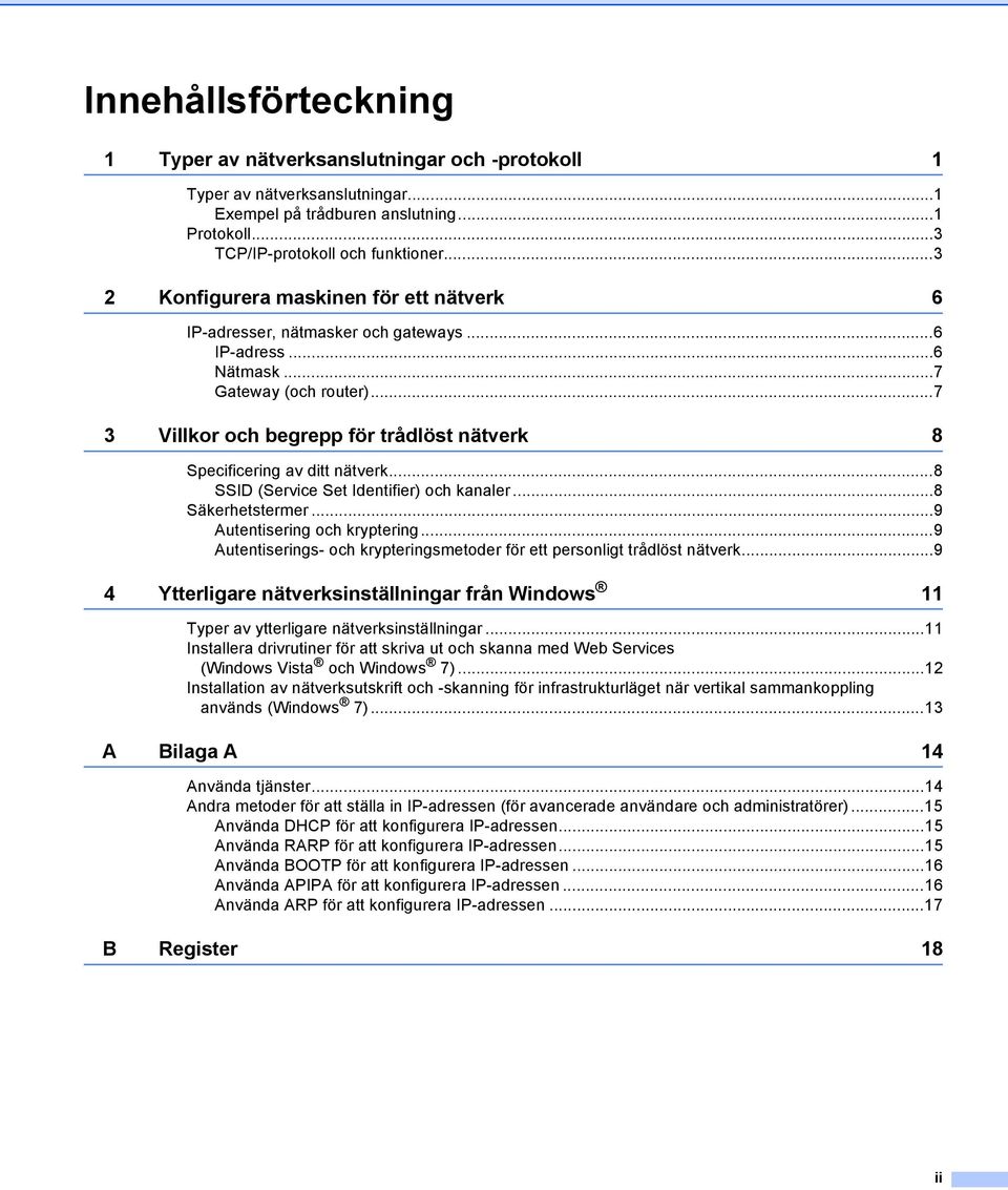 ..7 3 Villkor och begrepp för trådlöst nätverk 8 Specificering av ditt nätverk...8 SSID (Service Set Identifier) och kanaler...8 Säkerhetstermer...9 utentisering och kryptering.
