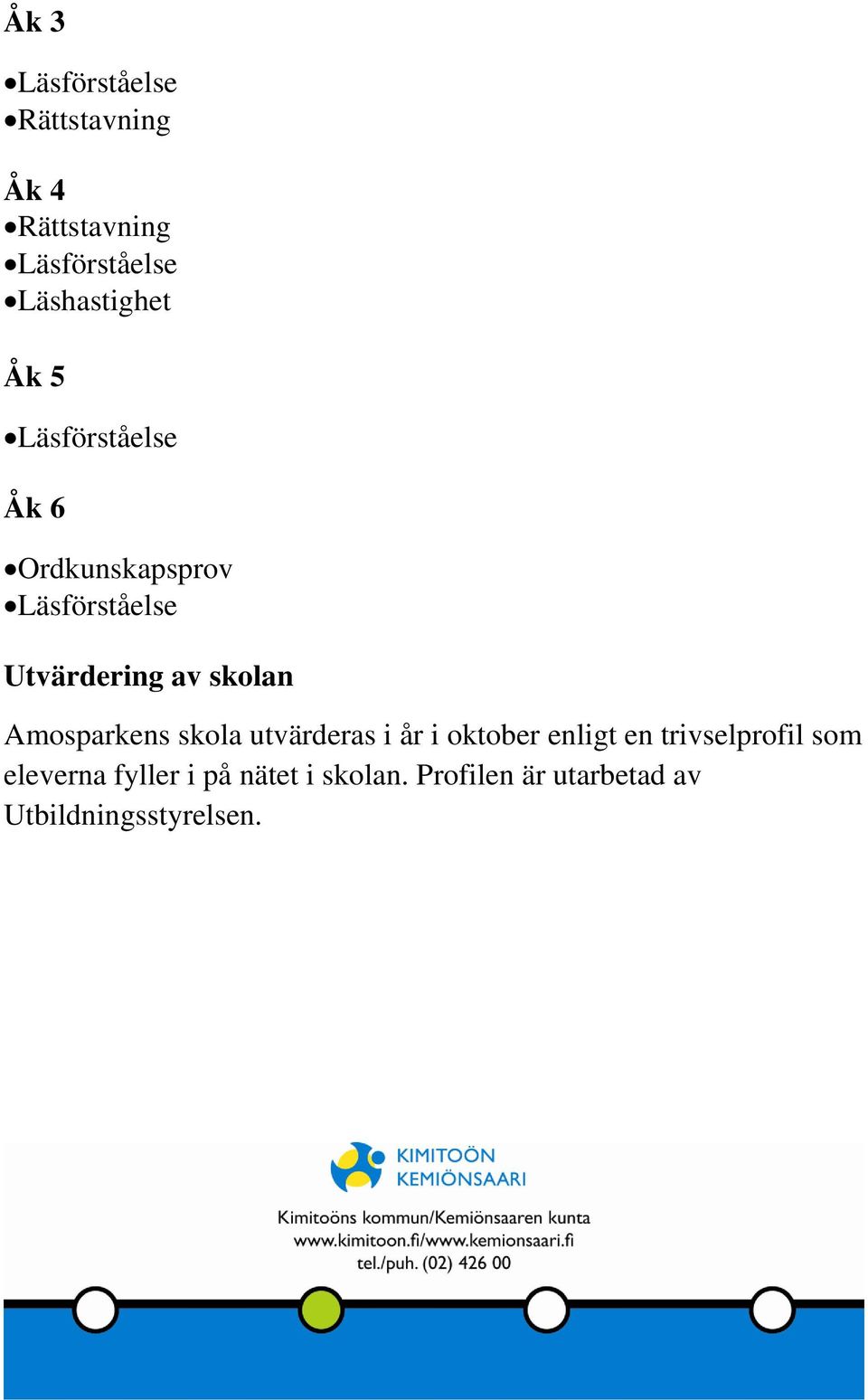 Amosparkens skola utvärderas i år i oktober enligt en trivselprofil som