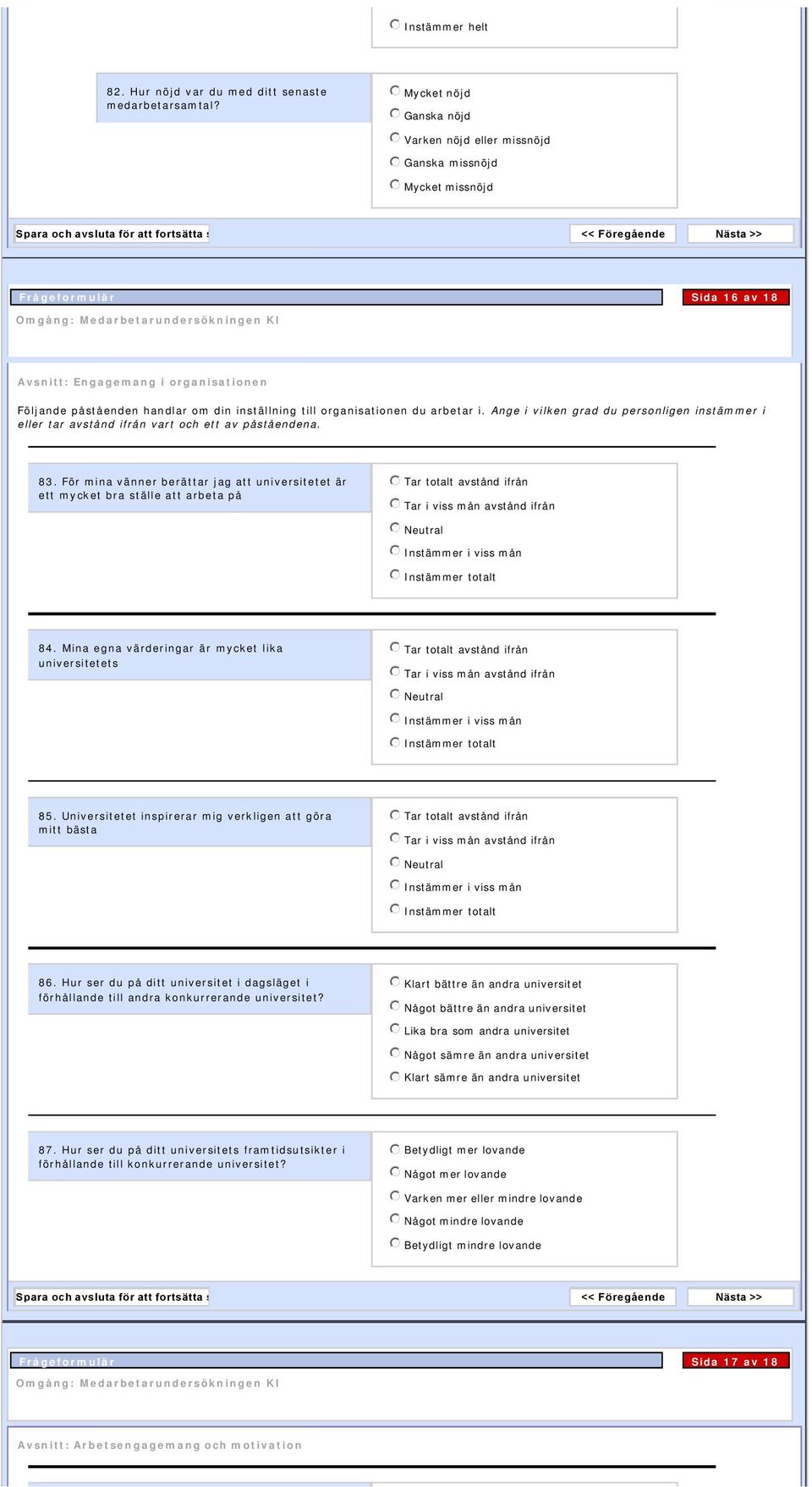 inställning till organisationen du arbetar i. Ange i vilken grad du personligen instämmer i eller tar avstånd ifrån vart och ett av påståendena. 83.
