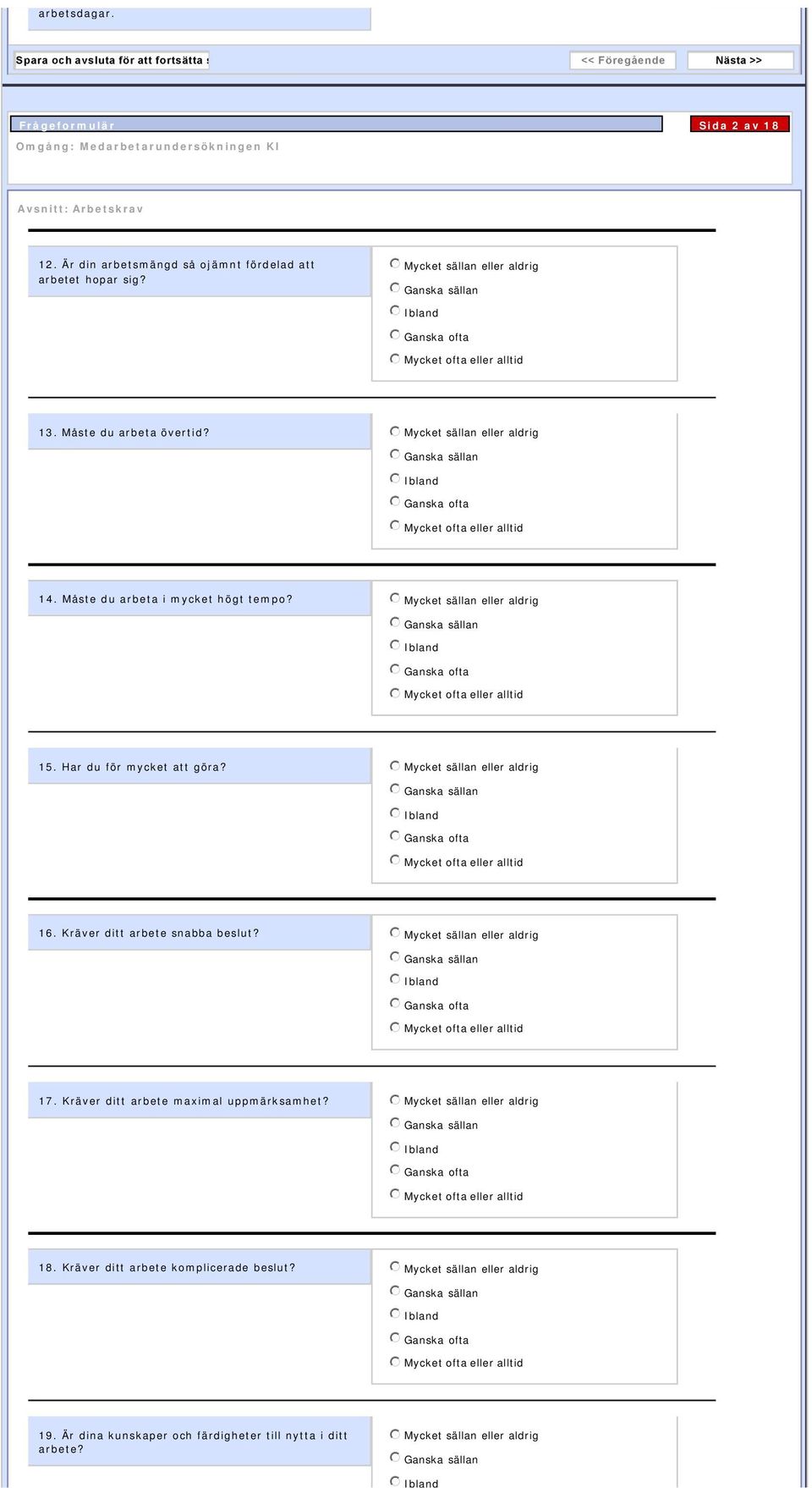 Måste du arbeta i mycket högt tempo? 15. Har du för mycket att göra? 16. Kräver ditt arbete snabba beslut? 17.