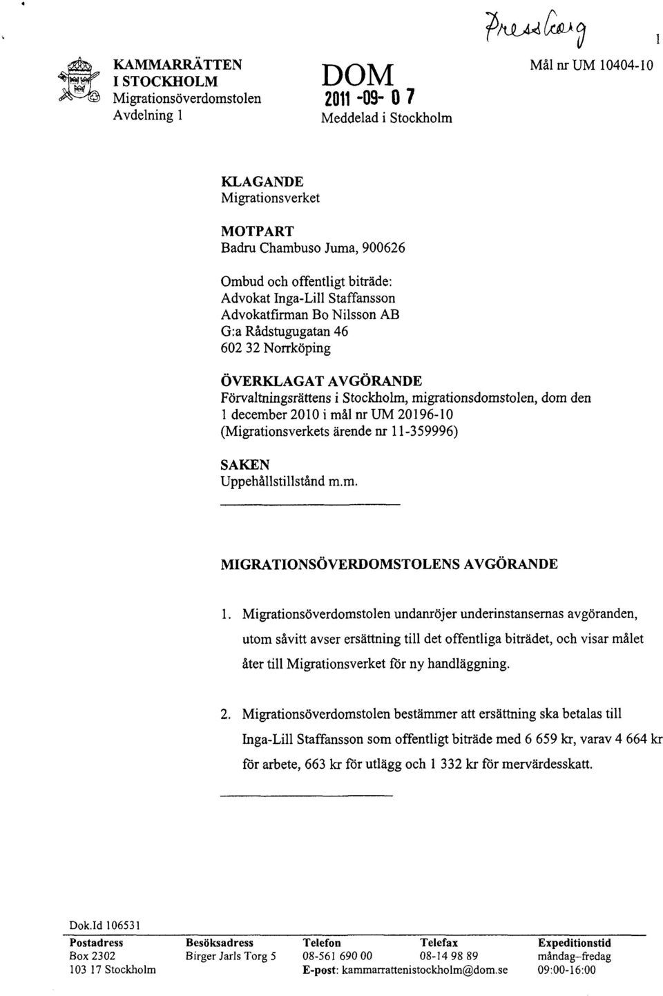 l december 2010 i mål nr UM 20196-10 (Migrationsverkets ärende nr 11-359996) SAKEN Uppehållstillstånd m.m. MIGRATIONSÖVERDOMSTOLENS AVGÖRANDE 1.