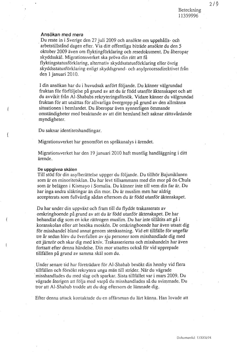 Migrationsverket ska pröva din rätt att få flyktingstatusförklaring, alternativ skyddsstatusförklaring eller övrig skyddsstatusförklaring enligt skyddsgrund- och asylprocessdirektivet från den l