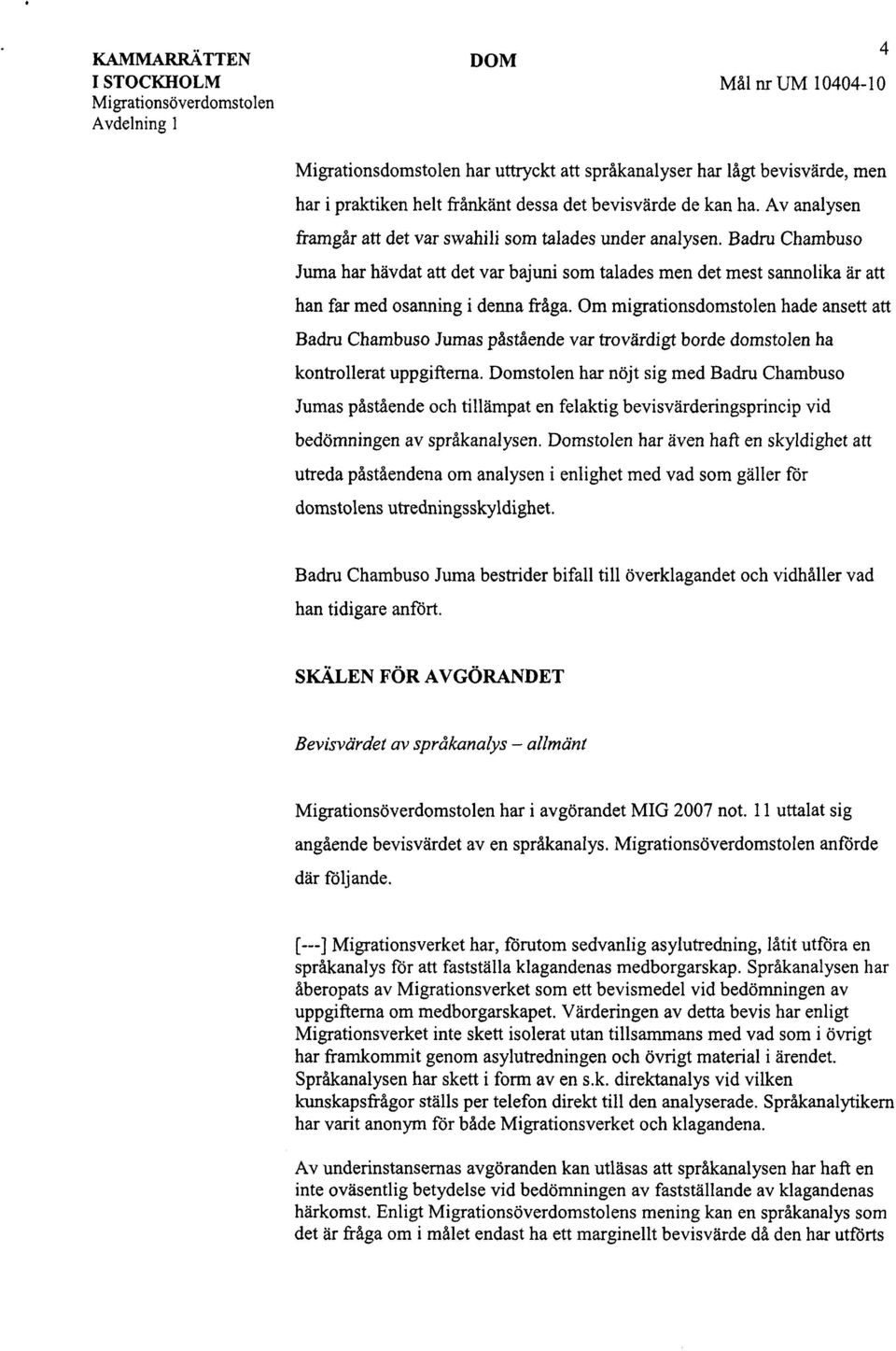 Badru Chambuso Juma har hävdat att det var bajuni som talades men det mest sannolika är att han far med osanning i denna fråga.