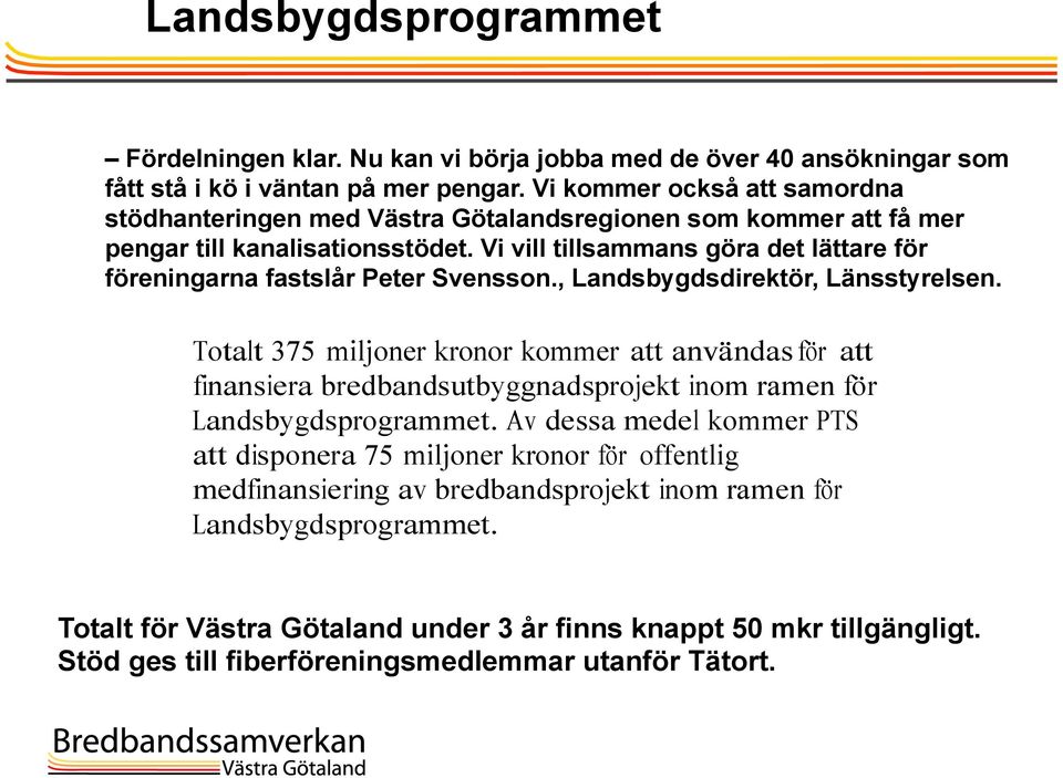 Vi vill tillsammans göra det lättare för föreningarna fastslår Peter Svensson., Landsbygdsdirektör, Länsstyrelsen.