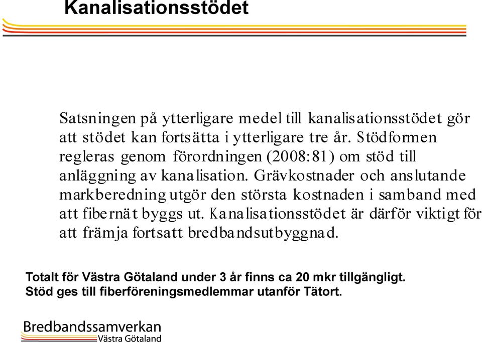 Grävkostnader och anslutande markberedning utgör den största kostnaden i samband med att fibernät byggs ut.