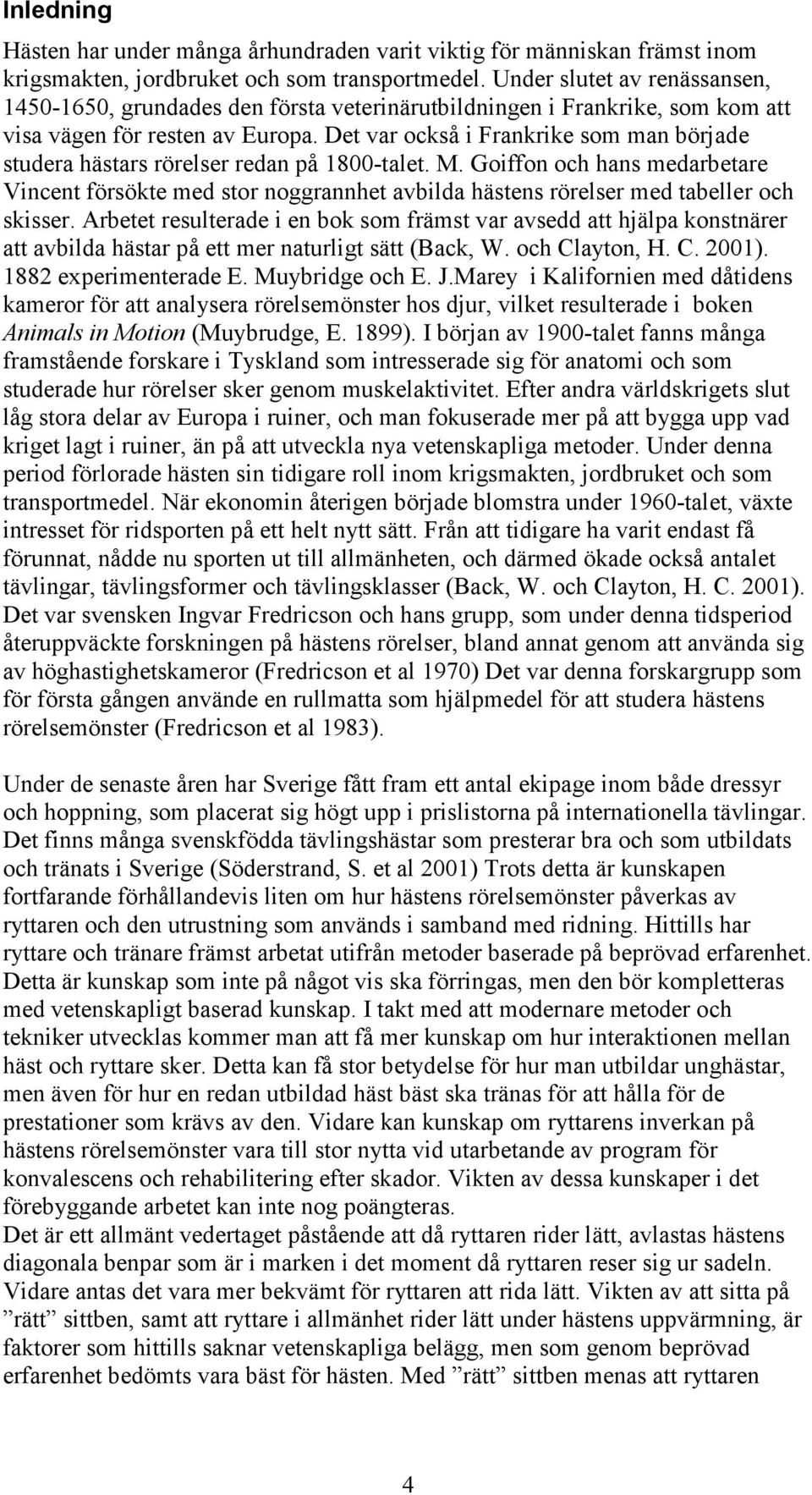 Det var också i Frankrike som man började studera hästars rörelser redan på 1800-talet. M.
