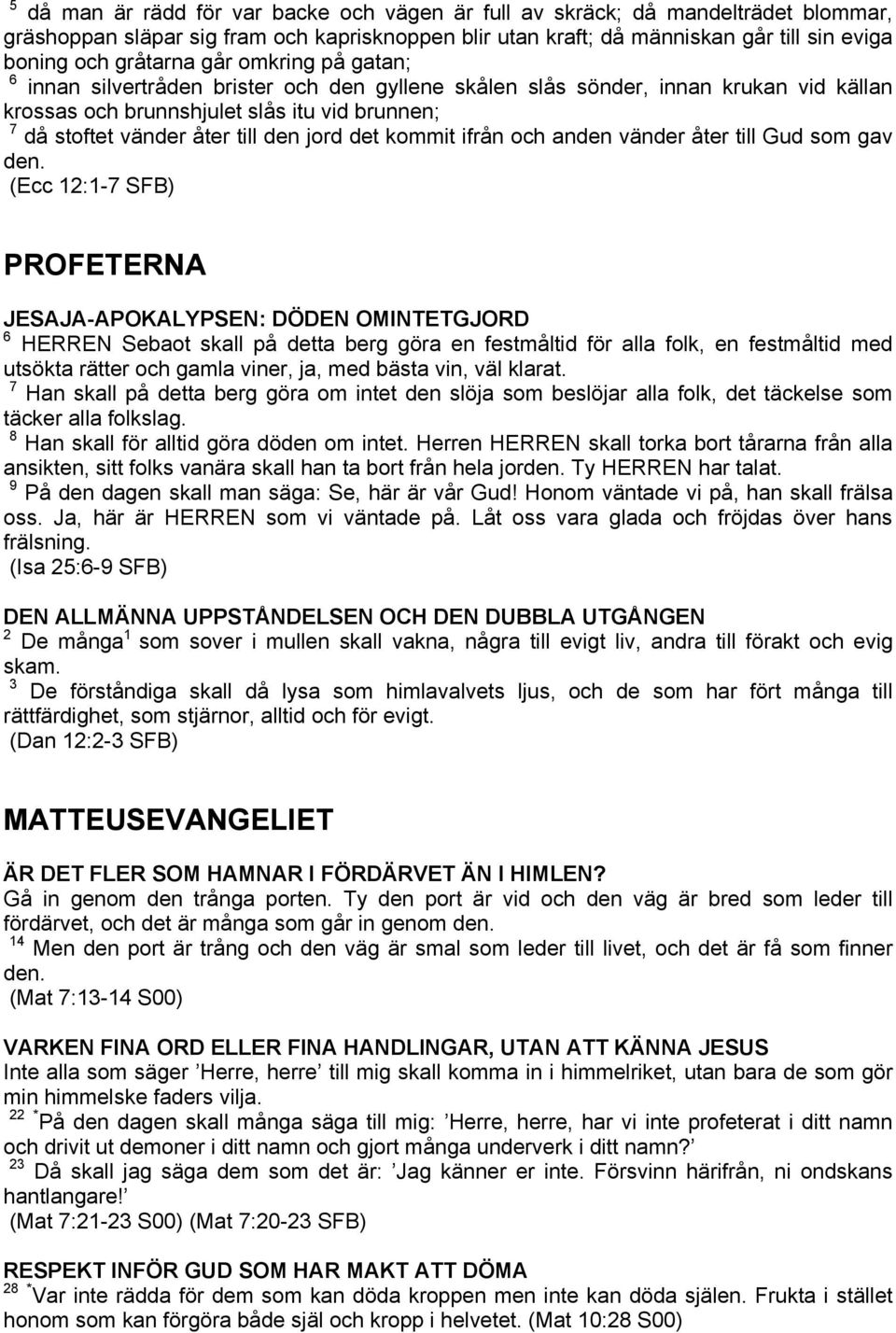 det kommit ifrån och anden vänder åter till Gud som gav den.