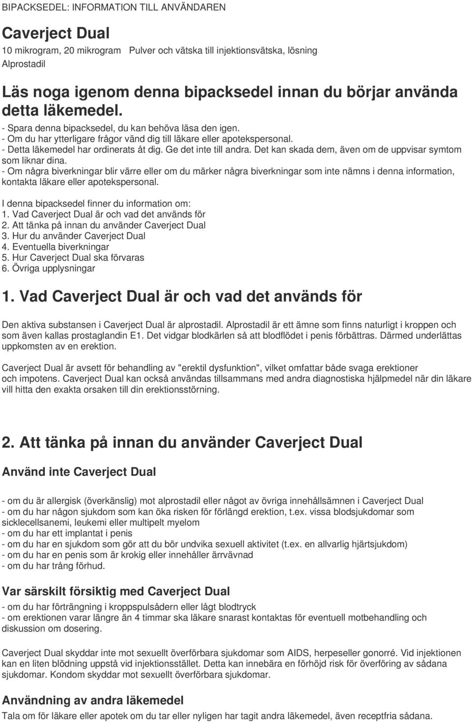 Ge det inte till andra. Det kan skada dem, även om de uppvisar symtom som liknar dina.