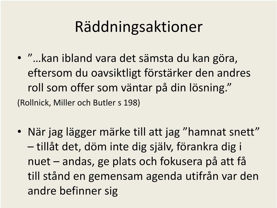 (Rollnick, Miller och Butler s 198) När jag lägger märke till att jag hamnat snett tillåt det,