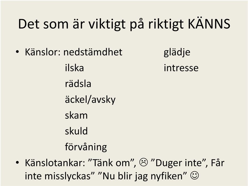 äckel/avsky skam skuld förvåning Känslotankar: