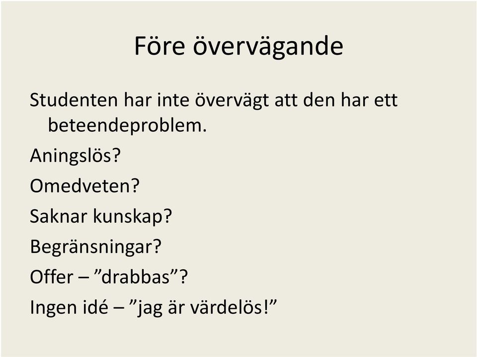 Aningslös? Omedveten? Saknar kunskap?
