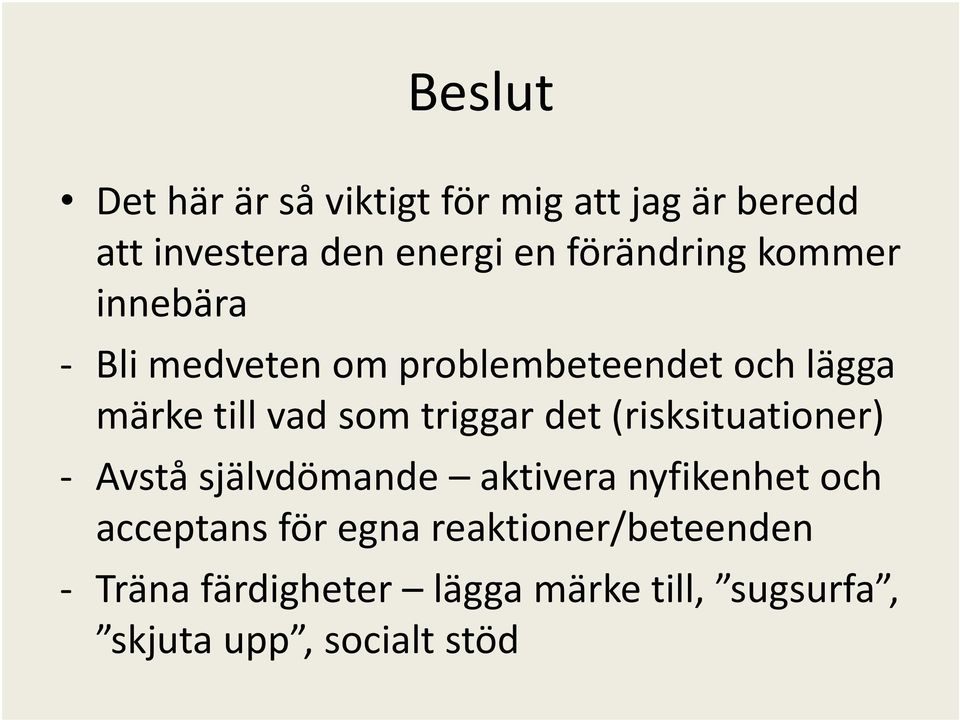 triggar det (risksituationer) Avstå självdömande aktivera nyfikenhet och acceptans för