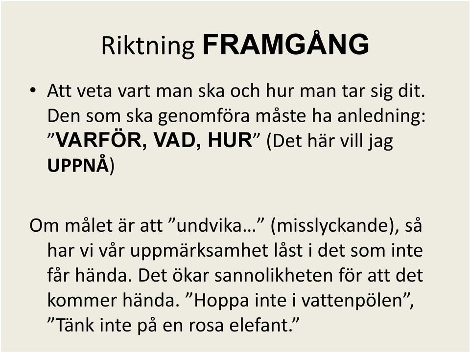 målet är att undvika (misslyckande), så har vi vår uppmärksamhet låst i det som inte