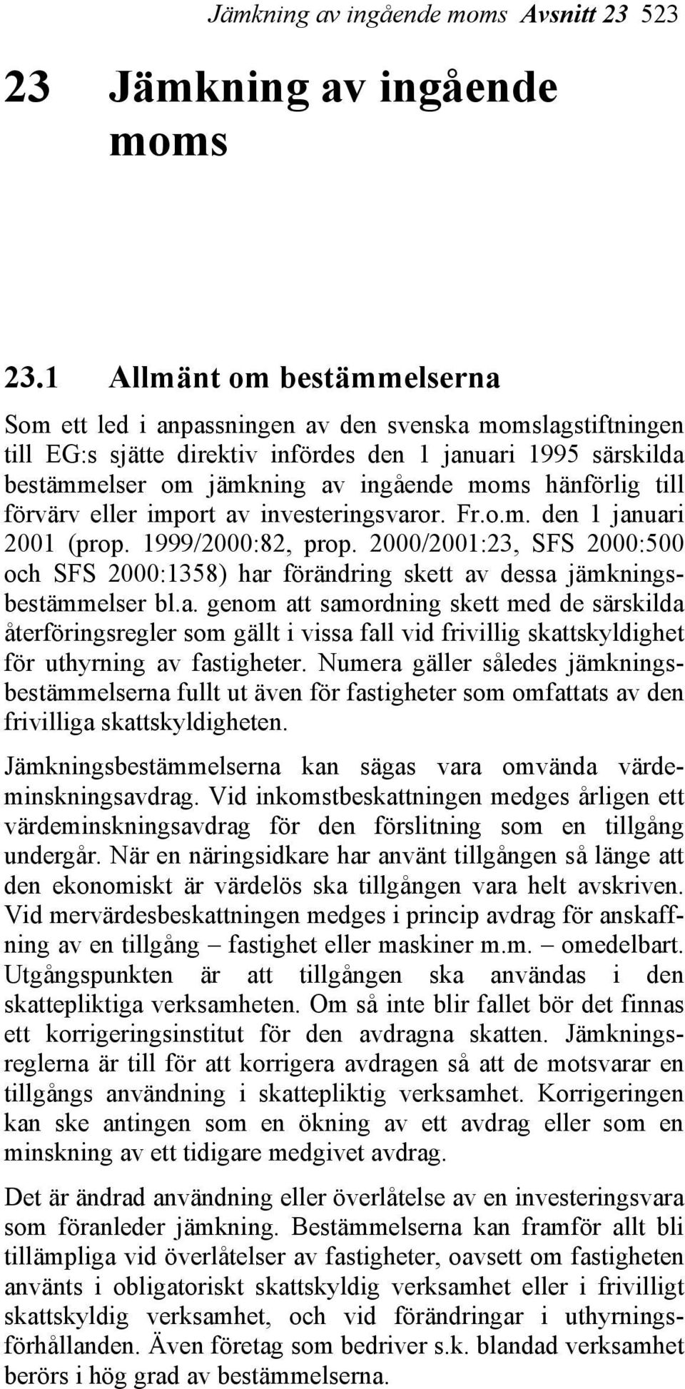 hänförlig till förvärv eller import av investeringsvaror. Fr.o.m. den 1 januari 2001 (prop. 1999/2000:82, prop.