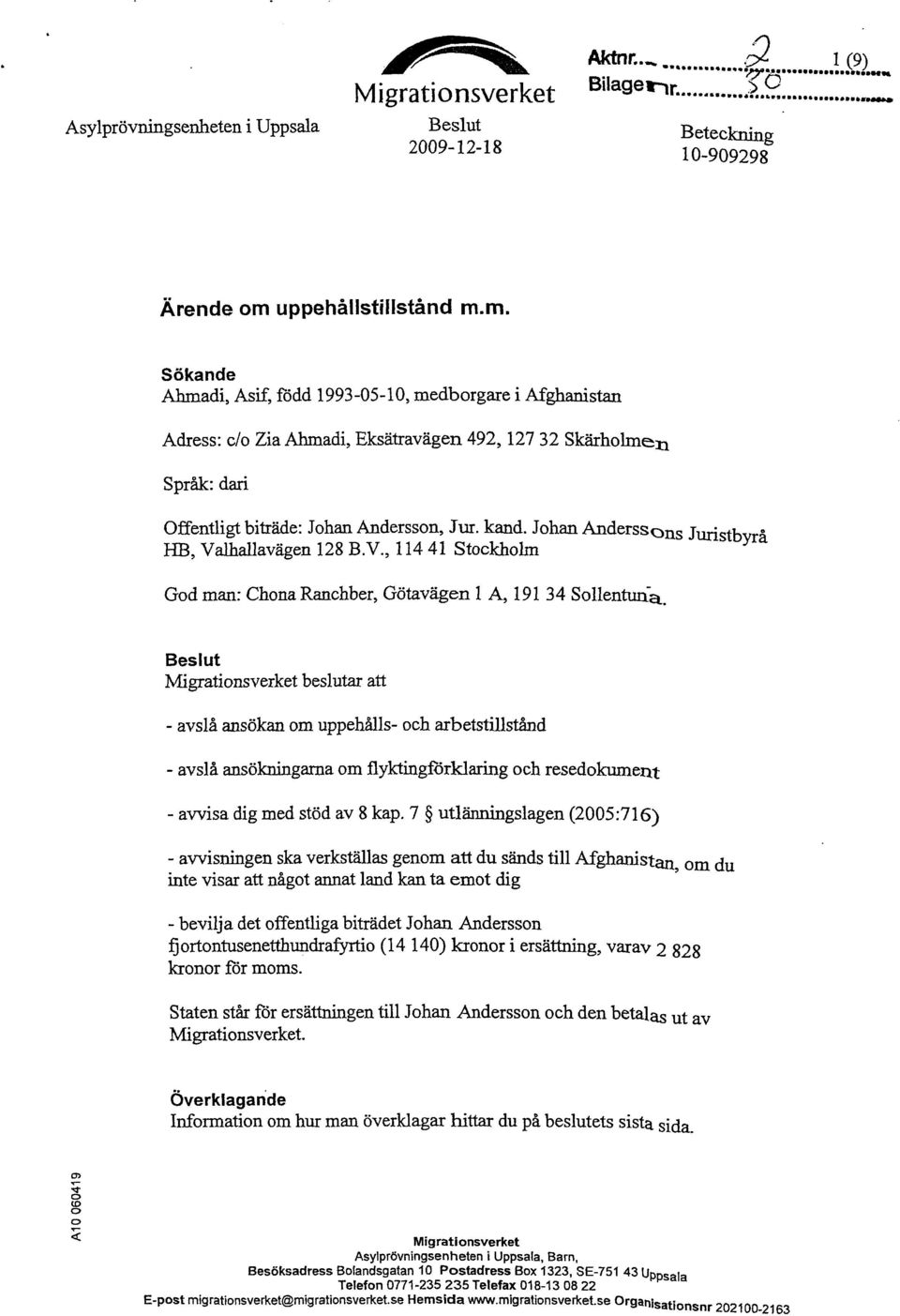 kand. Johan Anderssons Juristbvrå y HB, Valhallavägen 128 B.V., 114 41 Stockholm God man: Chona Ranchber, Götavägen l A, 191 34 Sollentuna.