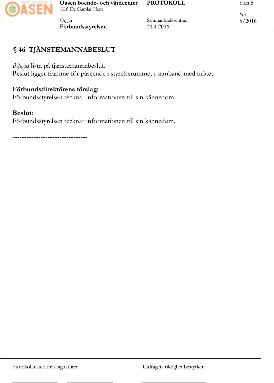 Förbundsdirektörens förslag: tecknar informationen till sin kännedom.