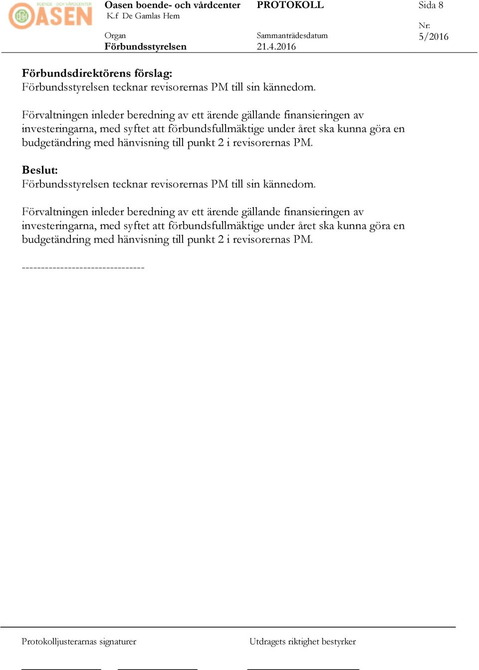 göra en budgetändring med hänvisning till punkt 2 i revisorernas PM. tecknar revisorernas PM till sin kännedom.