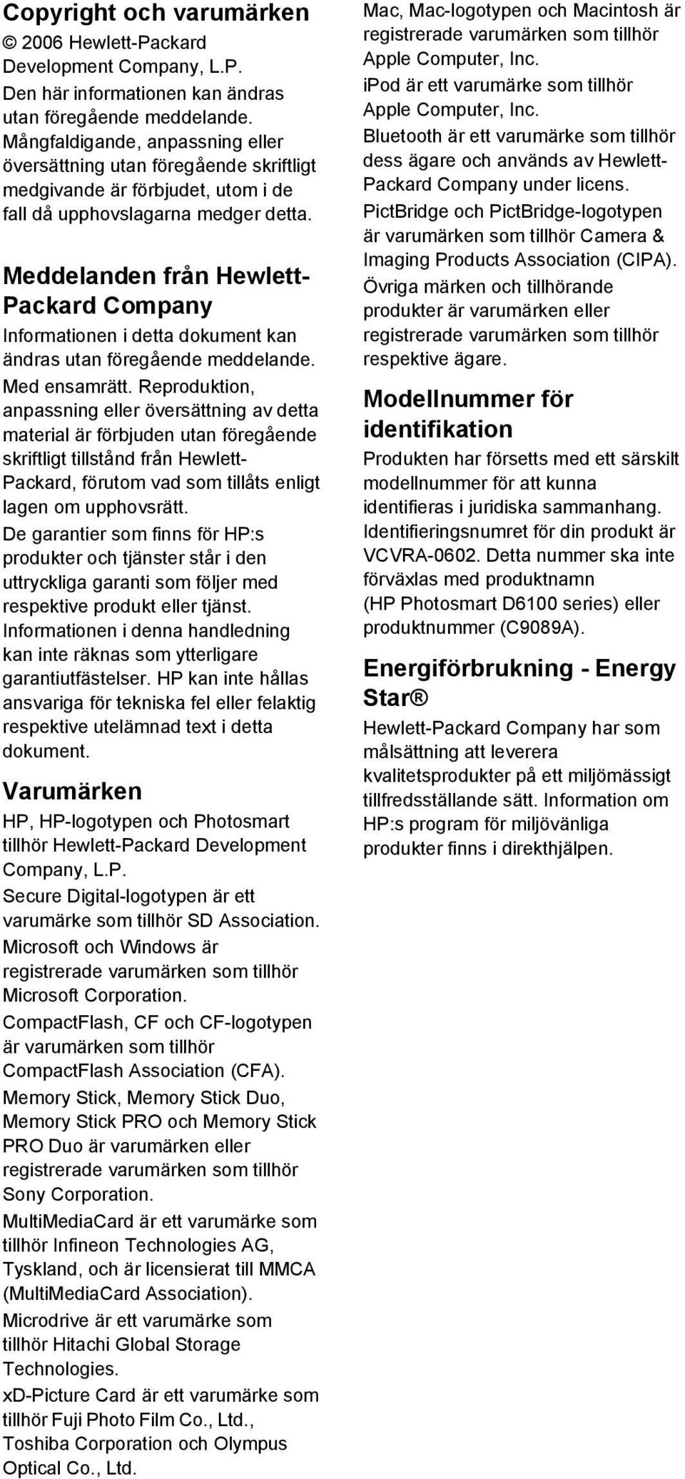 Meddelanden från Hewlett- Packard Company Informationen i detta dokument kan ändras utan föregående meddelande. Med ensamrätt.