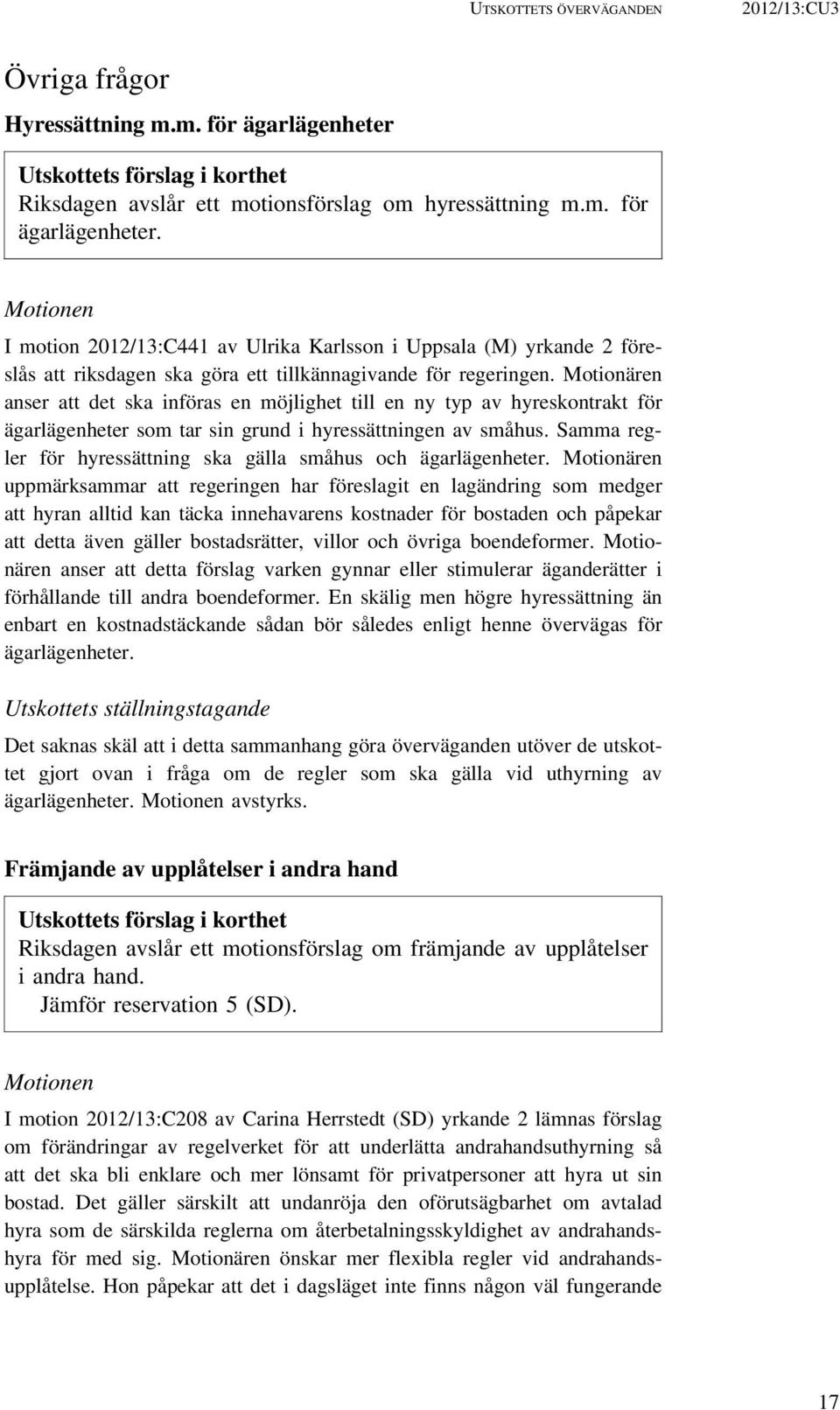 Motionen I motion 2012/13:C441 av Ulrika Karlsson i Uppsala (M) yrkande 2 föreslås att riksdagen ska göra ett tillkännagivande för regeringen.