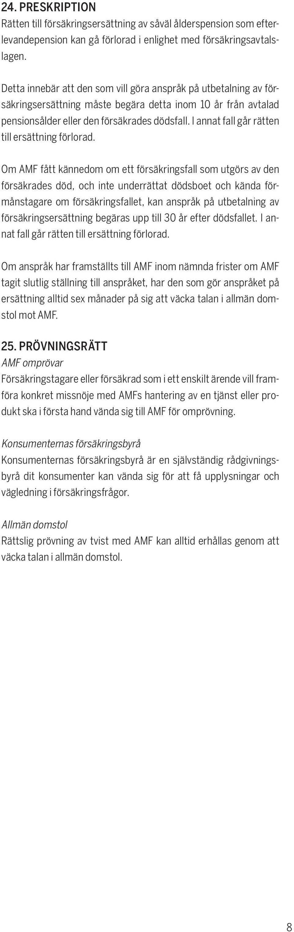 I annat fall går rätten till ersättning förlorad.