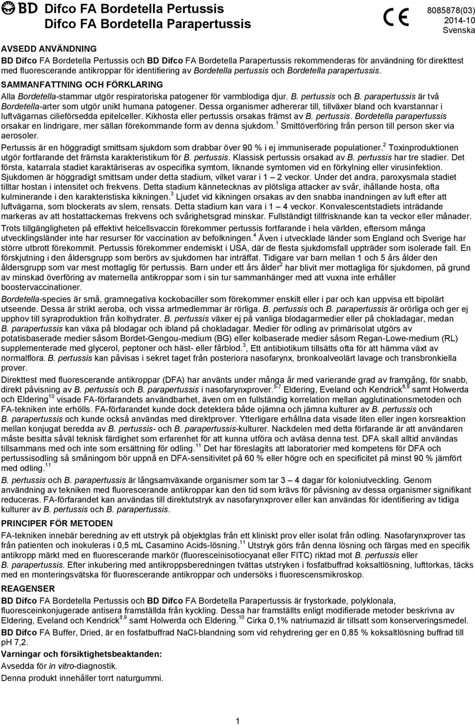 SAMMANFATTNING OCH FÖRKLARING Alla Bordetella-stammar utgör respiratoriska patogener för varmblodiga djur. B. pertussis och B. parapertussis är två Bordetella-arter som utgör unikt humana patogener.