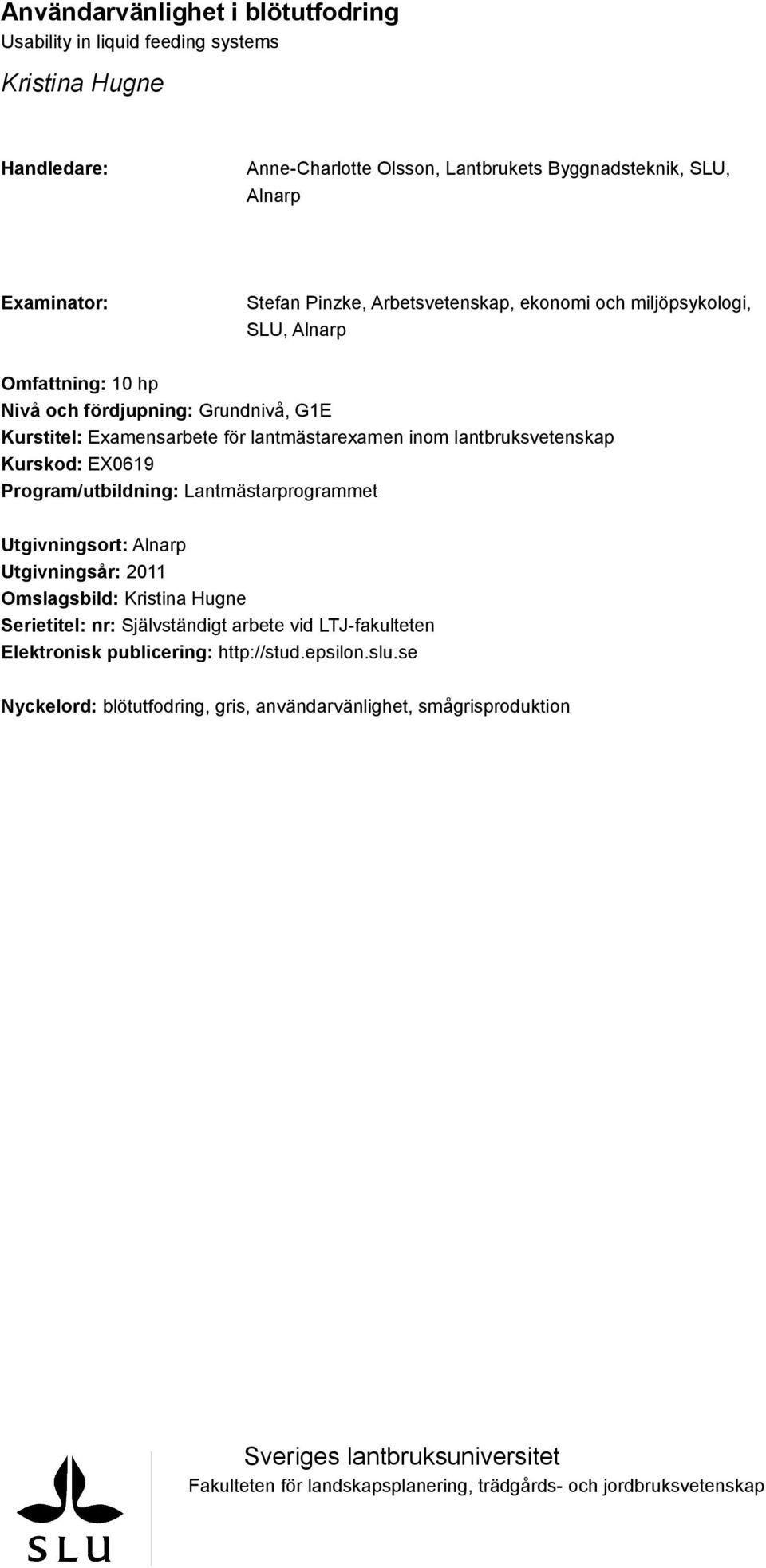 EX0619 Program/utbildning: Lantmästarprogrammet Utgivningsort: Alnarp Utgivningsår: 2011 Omslagsbild: Kristina Hugne Serietitel: nr: Självständigt arbete vid LTJ-fakulteten Elektronisk