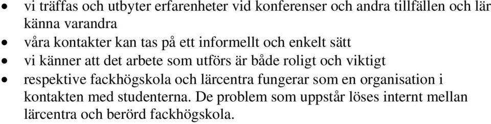 både roligt och viktigt respektive fackhögskola och lärcentra fungerar som en organisation i