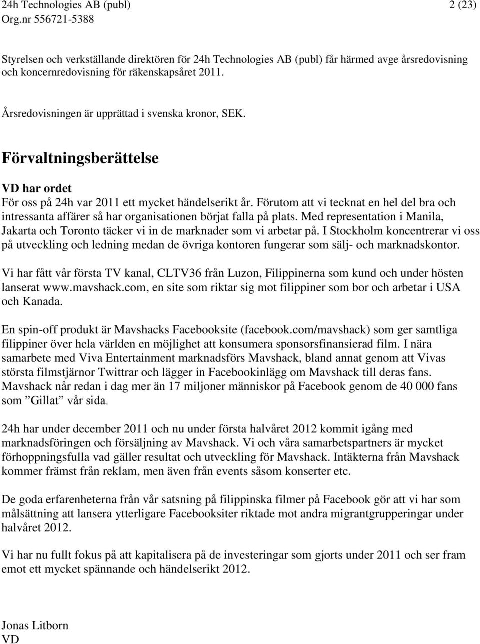 Förutom att vi tecknat en hel del bra och intressanta affärer så har organisationen börjat falla på plats. Med representation i Manila, Jakarta och Toronto täcker vi in de marknader som vi arbetar på.